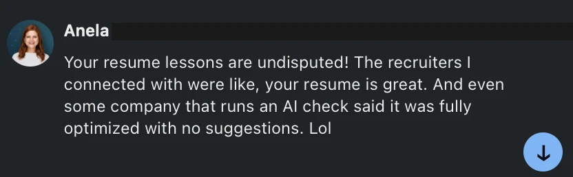 Anela - your resume lessons are undisputed, recruiters said your resume is great, AI check said fully optimized with no suggestions - verified client result, Lindsay Mustain coaching