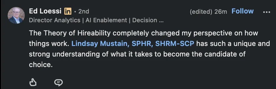 Ed Loessi public LinkedIn post - The Theory of Hireability completely changed my perspective, what it takes to become the candidate of choice - verified client result, Lindsay Mustain coaching