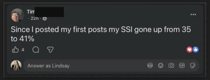 Tim - Since I posted my first posts my LinkedIn SSI gone up from 35 to 41 percent - verified client result, Lindsay Mustain coaching